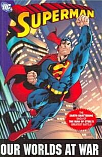 Superman: Our Worlds at War - The Complete Collection: The Earth-Shattering Saga of the Man of Steels Greatest Battle! (Paperback)