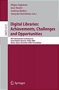 Digital Libraries: Achievements, Challenges and Opportunities: 9th International Conference on Asian Digial Libraries, Icadl 2006, Kyoto, Japan, Novem (Paperback, 2006)