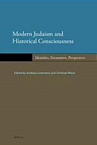 Modern Judaism and Historical Consciousness: Identities, Encounters, Perspectives (Hardcover)