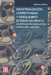 Industrializacion, Competitivadad y Desequilibrio Externo en Mexico: Un Enfoque Macroindustrial y Financiero (1929-2010)                               (Paperback)