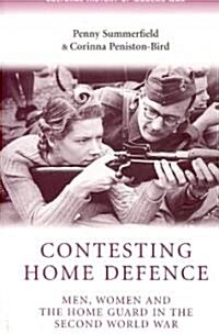 Contesting Home Defence : Men, Women and the Home Guard in the Second World War (Paperback)