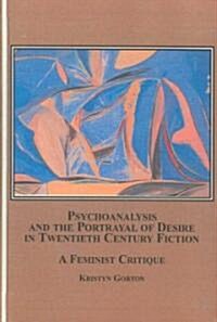 Psychoanalysis and the Portrayal of Desire in Twentieth Century Fiction (Hardcover)
