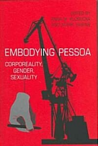 Embodying Pessoa: Corporeality, Gender, Sexuality (Hardcover)