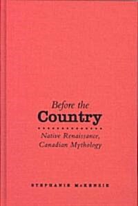 Before the Country: Native Renaissance, Canadian Mythology (Hardcover)