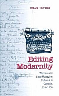 Editing Modernity: Women and Little-Magazine Cultures in Canada, 1916-1956 (Hardcover)