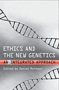 Ethics and the New Genetics: An Integrated Approach (Hardcover)