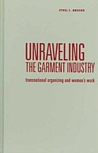 Unraveling the Garment Industry: Transnational Organizing and Womens Work (Hardcover)