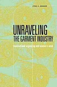 Unraveling the Garment Industry: Transnational Organizing and Womens Work Volume 27 (Paperback)