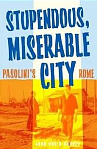 Stupendous, Miserable City: Pasolinis Rome (Paperback)