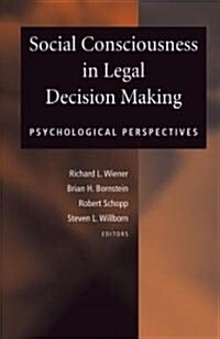 Social Consciousness in Legal Decision Making: Psychological Perspectives (Hardcover)