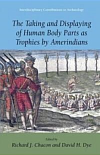 The Taking and Displaying of Human Body Parts As Trophies by Amerindians (Hardcover)