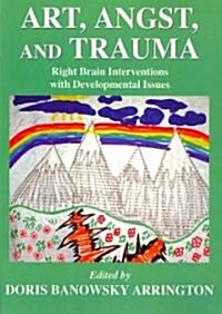 Art, Angst, and Trauma: Right Brain Interventions with Developmental Issues (Paperback)