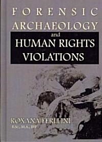 Forensic Archaeology and Human Rights Violations (Hardcover, 1st)