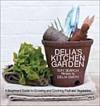 Delias Kitchen Garden : A Beginners Guide to Growing and Cooking Fruit and Vegetables (Paperback)