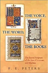 The Voice, the Word, the Books: The Sacred Scripture of the Jews, Christians, and Muslims (Hardcover)