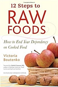12 Steps to Raw Foods: How to End Your Dependency on Cooked Food (Paperback, Revised)