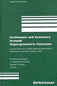 Arithmetic and Geometry Around Hypergeometric Functions: Lecture Notes of a Cimpa Summer School Held at Galatasaray University, Istanbul, 2005 (Hardcover, 2007)