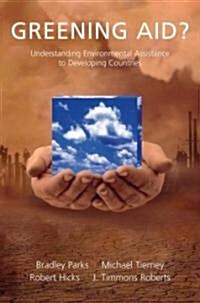 Greening Aid?: Understanding the Environmental Impact of Development Assistance (Hardcover)