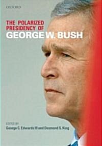 The Polarized Presidency of George W. Bush (Hardcover)