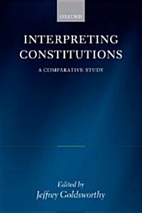 Interpreting Constitutions : A Comparative Study (Paperback)