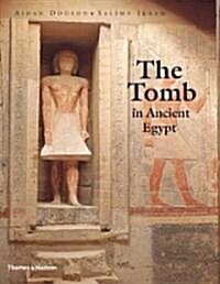 The Tomb in Ancient Egypt : Royal and Private Sepulchres from the Early Dynastic Period to the Romans (Hardcover)