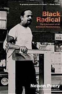 Black Radical : The Education of an American Revolutionary, 1946 - 1968 (Hardcover)