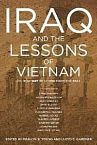 Iraq And The Lessons Of Vietnam : Or, How Not to Learn From the Past (Hardcover)