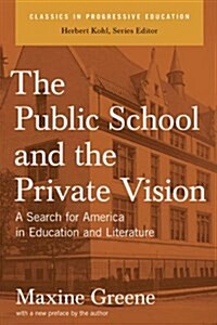 The Public School And The Private Vision : A Search For America In Education And Literature (Paperback)