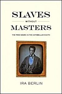 Slaves Without Masters: The Free Negro in the Antebellum South (Paperback)
