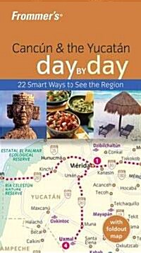 Frommers Day by Day Cancun & the Yucatan (Paperback, 1st, FOL)