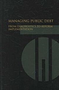 Managing Public Debt: From Diagnostics to Reform Implementation (Paperback)
