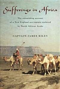 Sufferings in Africa: The Astonishing Account of a New England Sea Captain Enslaved by North African Arabs (Paperback)