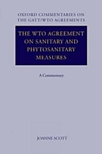 The WTO Agreement on Sanitary and Phytosanitary Measures : A Commentary (Hardcover)