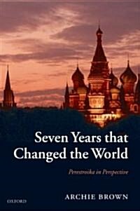Seven Years That Changed the World : Perestroika in Perspective (Hardcover)