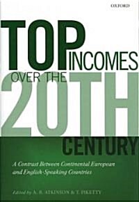 Top Incomes Over the Twentieth Century : A Contrast Between Continental European and English-speaking Countries (Hardcover)