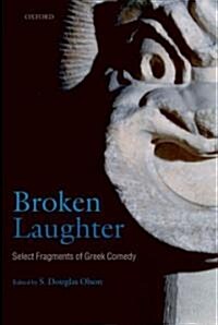 Broken Laughter : Select Fragments of Greek Comedy (Hardcover)