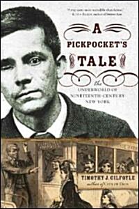 Pickpockets Tale: The Underworld of Nineteenth-Century New York (Paperback)