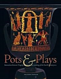 Pots & Plays: Interactions Between Tragedy and Greek Vase-Painting of the Fourth Century B.C. (Hardcover)