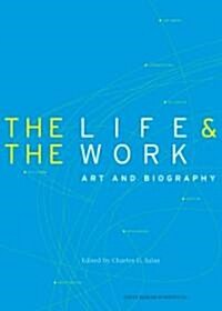 The Life & the Work: Art and Biography (Hardcover)