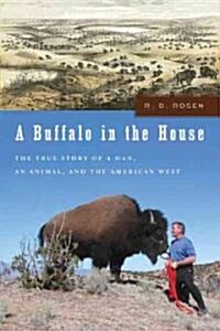 A Buffalo in the House: The True Story of a Man, an Animal, and the American West (Hardcover)