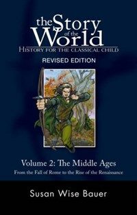 The Story of the World Vol. 2: History for the Classical Child: The Middle Ages: From the Fall of Rome to the Rise of the Renaissance (Paperback, 2, Revised)