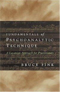 Fundamentals of psychoanalytic technique : a Lacanian approach for practitioners 1st ed