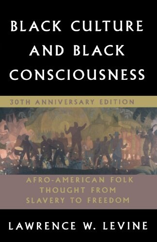 Black Culture and Black Consciousness: Afro-American Folk Thought from Slavery to Freedom (Paperback, 30, Anniversary)