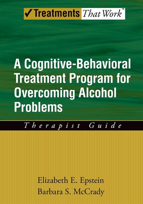 Overcoming Alcohol Use Problems: A Cognitive-Behavioral Treatment Program (Paperback)