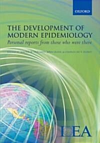 The Development of Modern Epidemiology : Personal Reports from Those Who Were There (Hardcover)