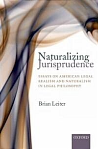 Naturalizing Jurisprudence : Essays on American Legal Realism and Naturalism in Legal Philosophy (Hardcover)