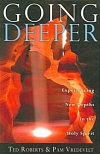 Going Deeper: Experiencing New Depths in the Holy Spirit (Paperback)