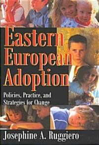 Eastern European Adoption: Policies, Practice, and Strategies for Change (Hardcover)