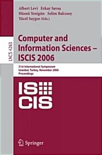 Computer and Information Sciences - Iscis 2006: 21th International Symposium Istanbul, Turkey, Novenber 1-3, 2006, Proceedings (Paperback, 2006)