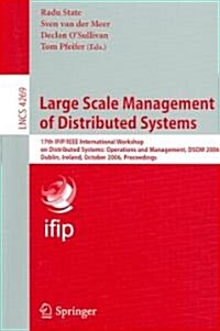 Large Scale Management of Distributed Systems: 17th Ifip/IEEE International Workshop on Distributed Systems: Operations and Management, Dsom 2006, Dub (Paperback)